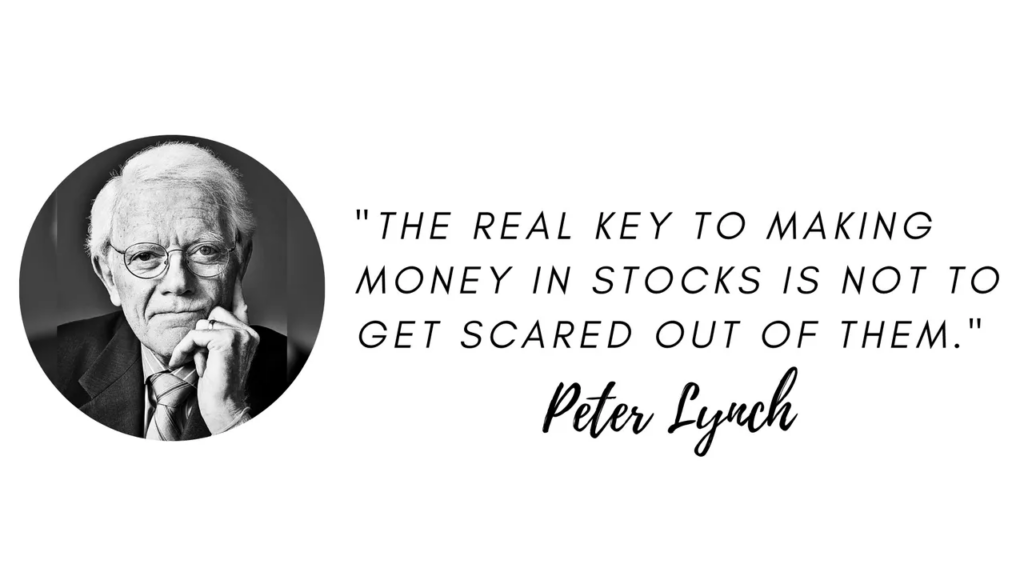 The real key to making money in stocks is not to get scared of them - Peter Lynch